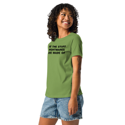 "Be the stuff nightmares are made of" printed on a leaf women's relaxed t-shirt worn by a female