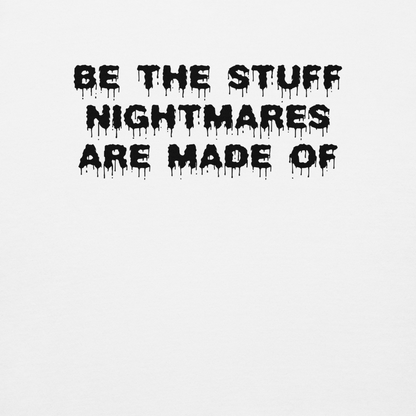 "Be the stuff nightmares are made of" printed on a white background