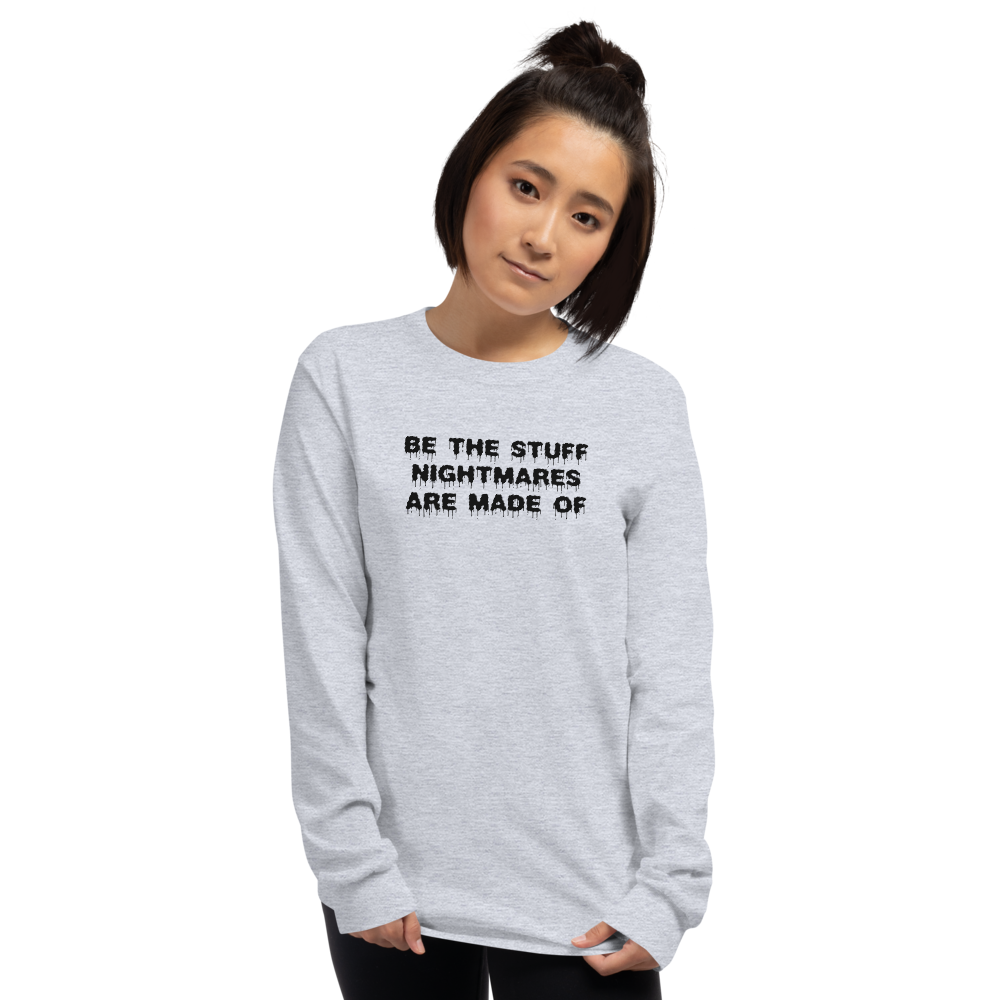 "Be the stuff nightmares are made of" printed on a sport grey men's long sleeve shirt worn by a female