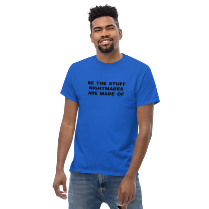 "Be the stuff nightmares are made of" printed on a royal unisex classic tee worn by a male