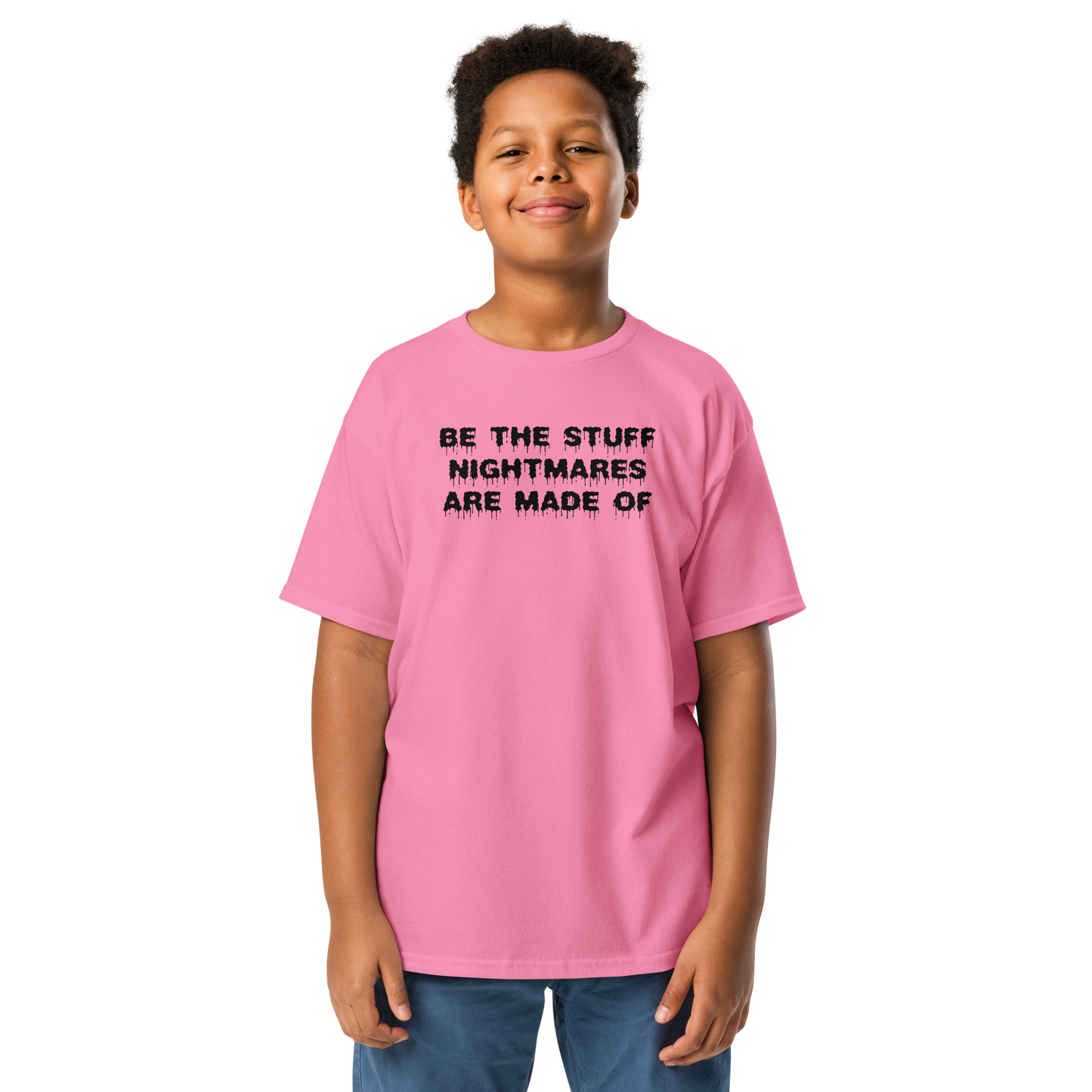 "Be the stuff nightmares are made of" printed on a azalea youth classic tee worn by a male