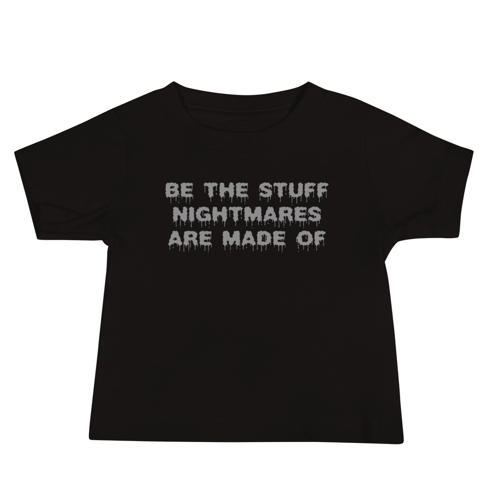 "Be the stuff nightmares are made of" printed on a black baby jersey short sleeve tee laying on a flat surface