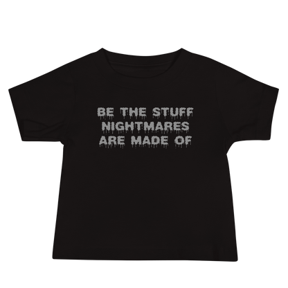 "Be the stuff nightmares are made of" printed on a black baby jersey short sleeve tee laying on a flat surface
