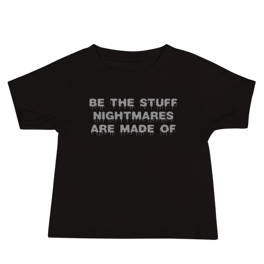 "Be the stuff nightmares are made of" printed on a black baby jersey short sleeve tee laying on a flat surface