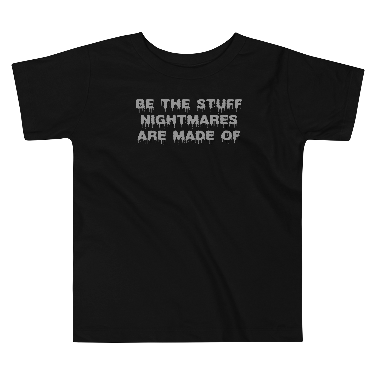 "Be the stuff nightmares are made of" printed on a black toddler short sleeve tee laying on a flat surface
