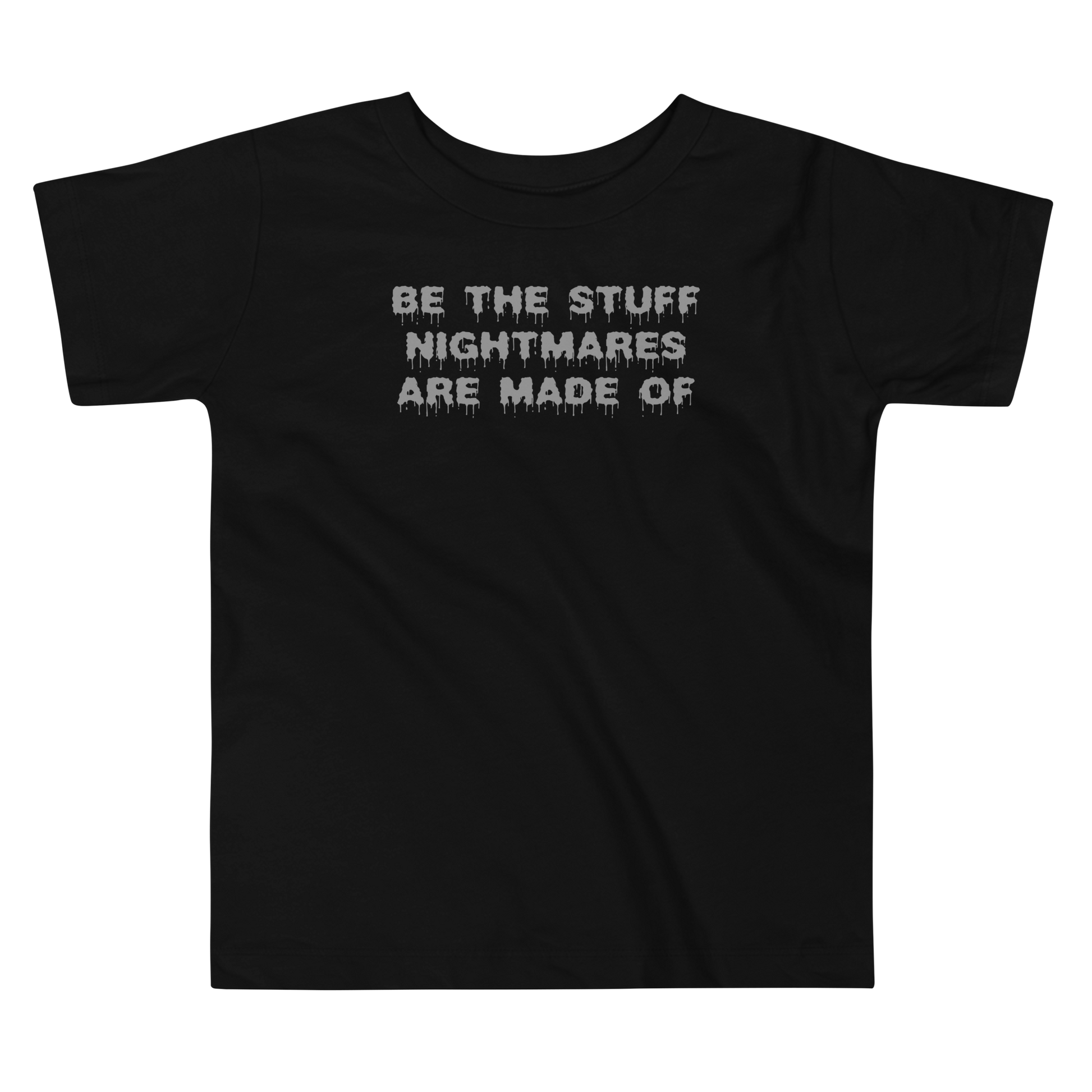 "Be the stuff nightmares are made of" printed on a black toddler short sleeve tee laying on a flat surface