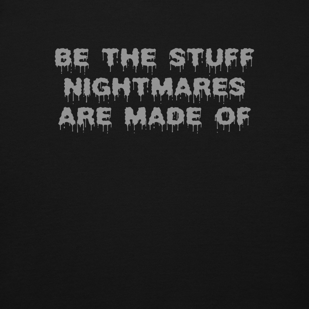 "Be the stuff nightmares are made of" printed on a black background