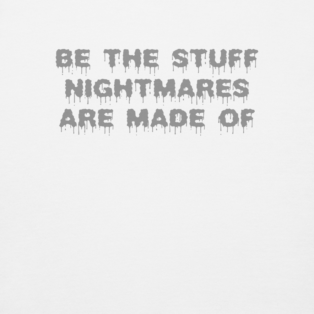 "Be the stuff nightmares are made of" printed on a white background