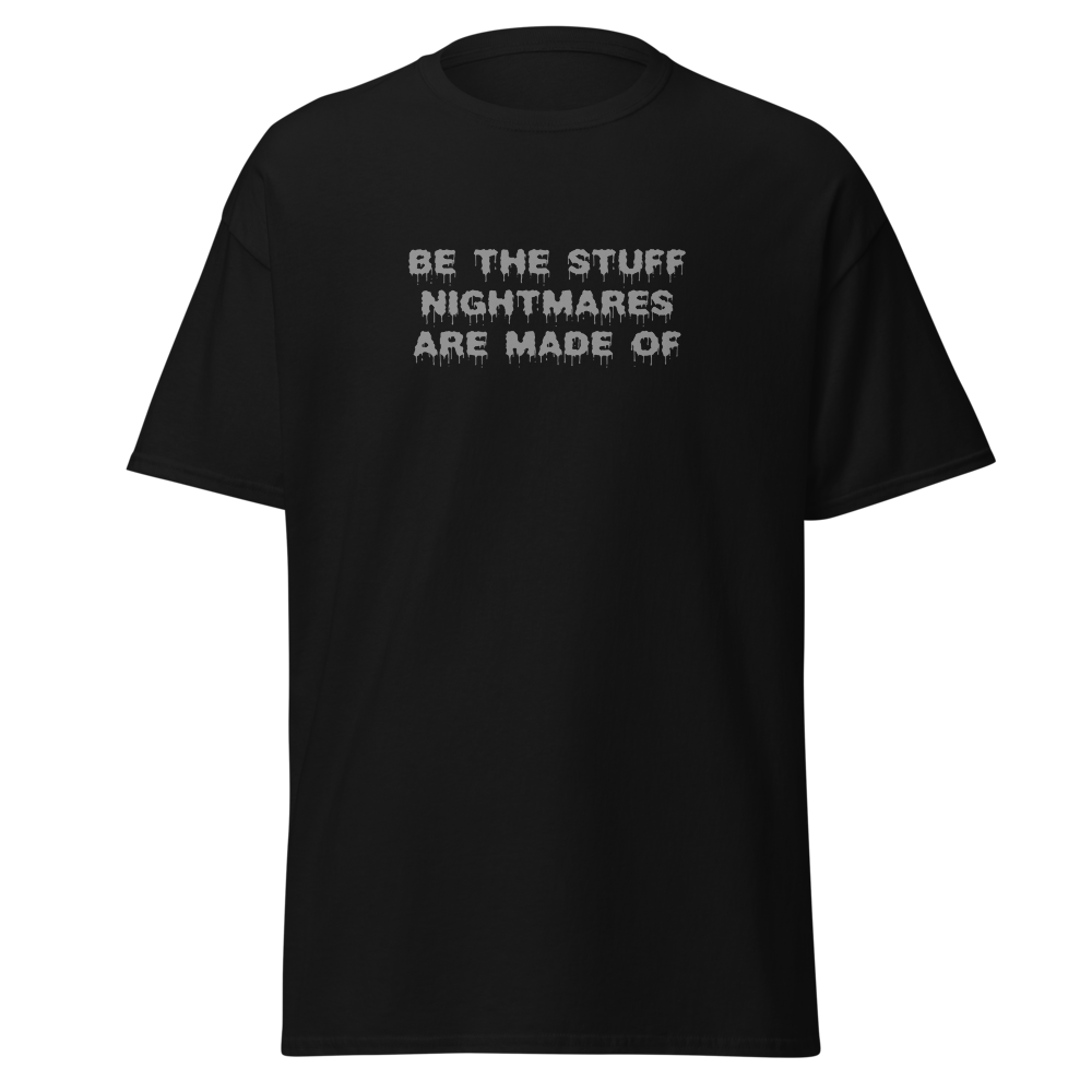 "Be the stuff nightmares are made of" printed on a black on an invisible body