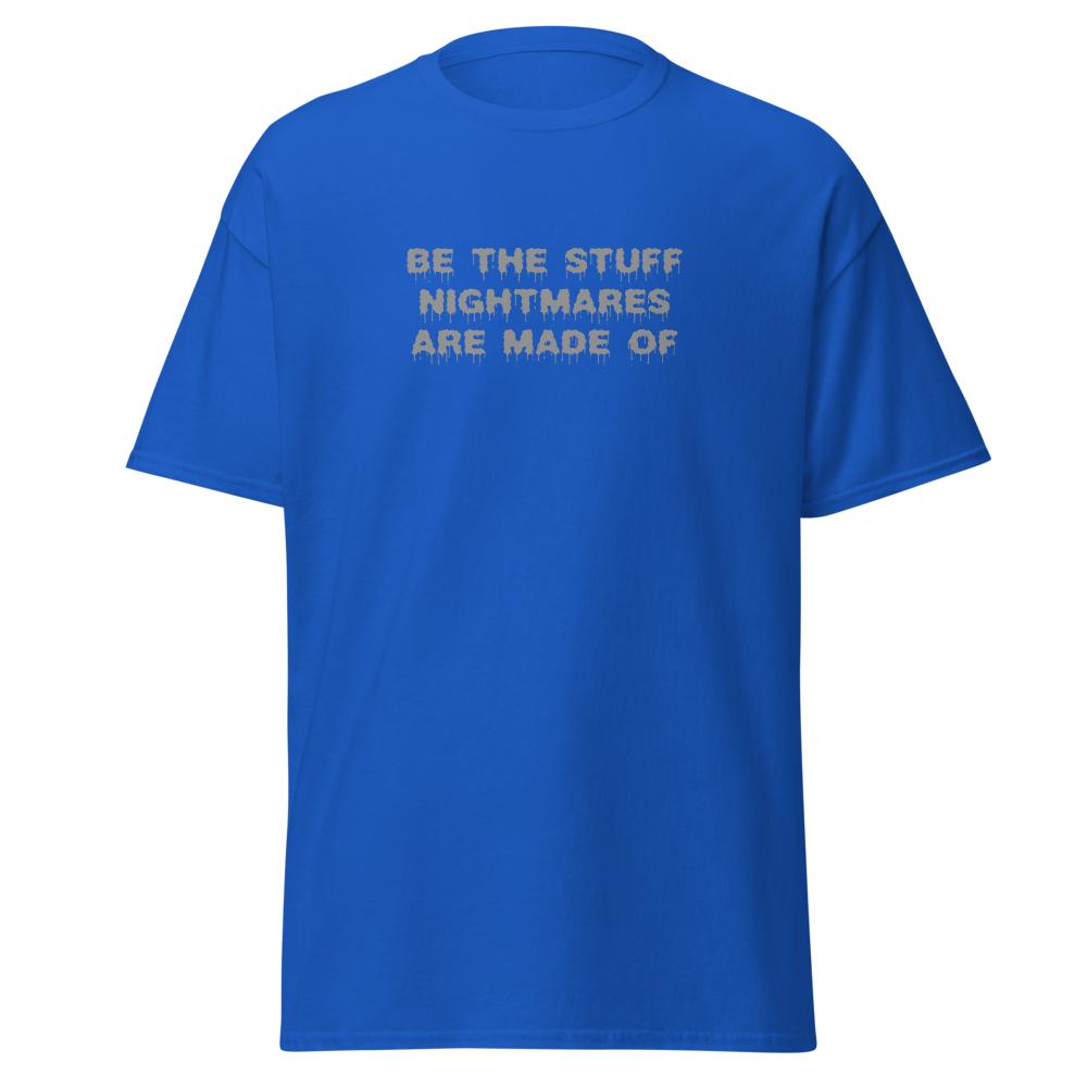 "Be the stuff nightmares are made of" printed on a royal on an invisible body