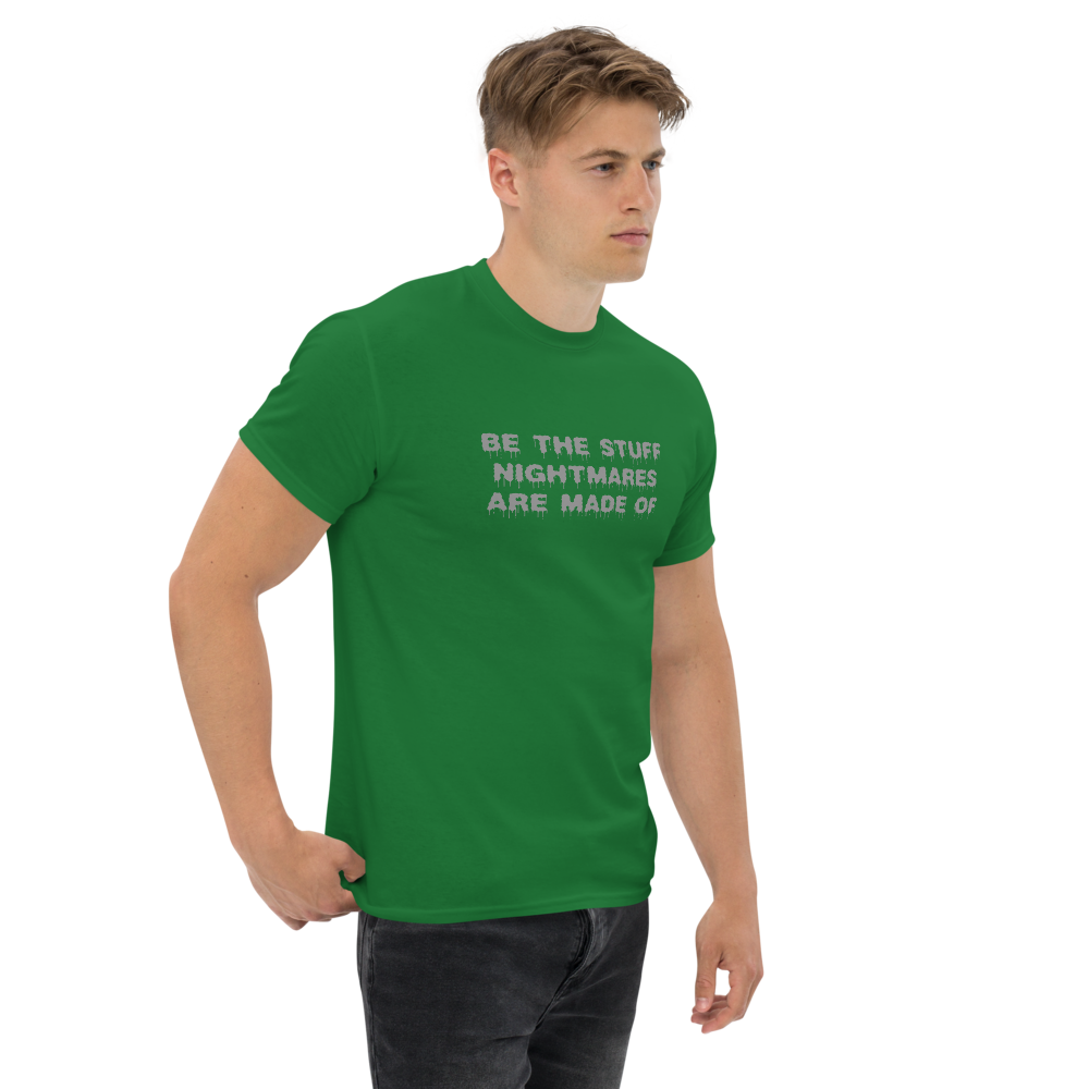 "Be the stuff nightmares are made of" printed on a turf green unisex classic tee worn by a male
