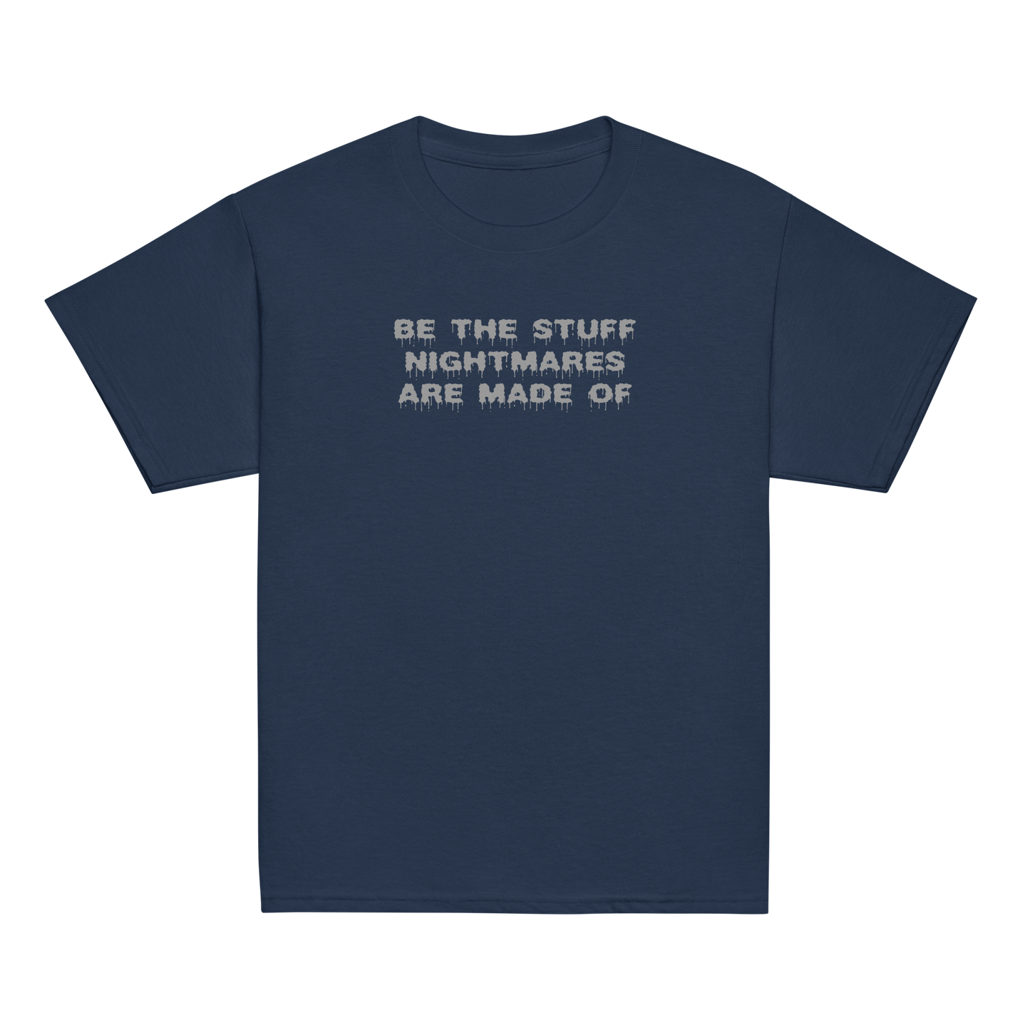 "Be the stuff nightmares are made of" printed on a navy youth classic tee laying on a flat surface