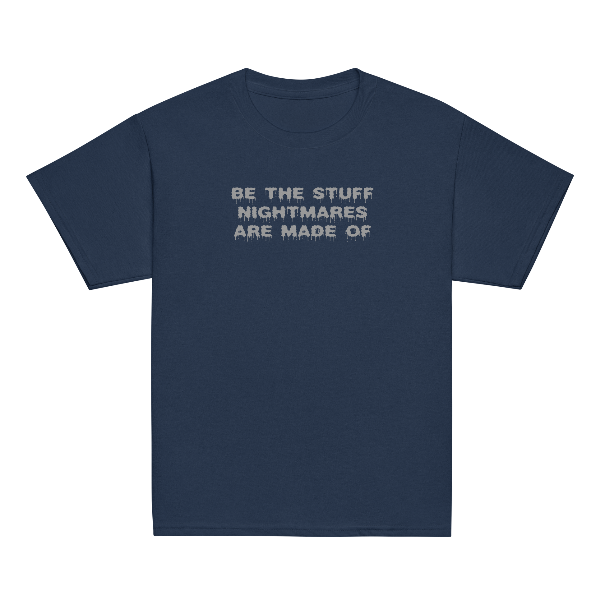 "Be the stuff nightmares are made of" printed on a navy youth classic tee laying on a flat surface