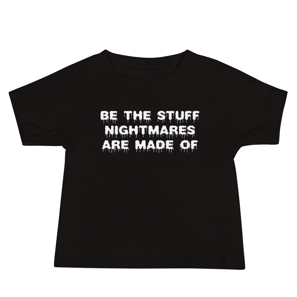 "Be the stuff nightmares are made of" printed on a black baby jersey short sleeve tee laying on a flat surface