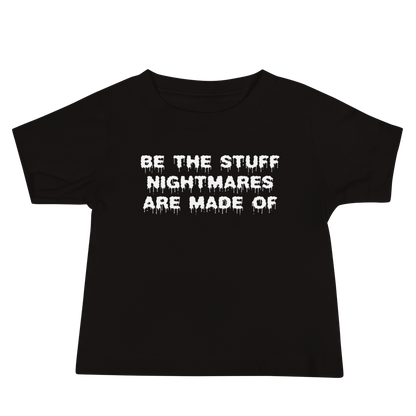 "Be the stuff nightmares are made of" printed on a black baby jersey short sleeve tee laying on a flat surface