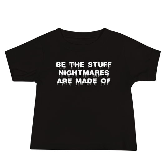 "Be the stuff nightmares are made of" printed on a black baby jersey short sleeve tee laying on a flat surface