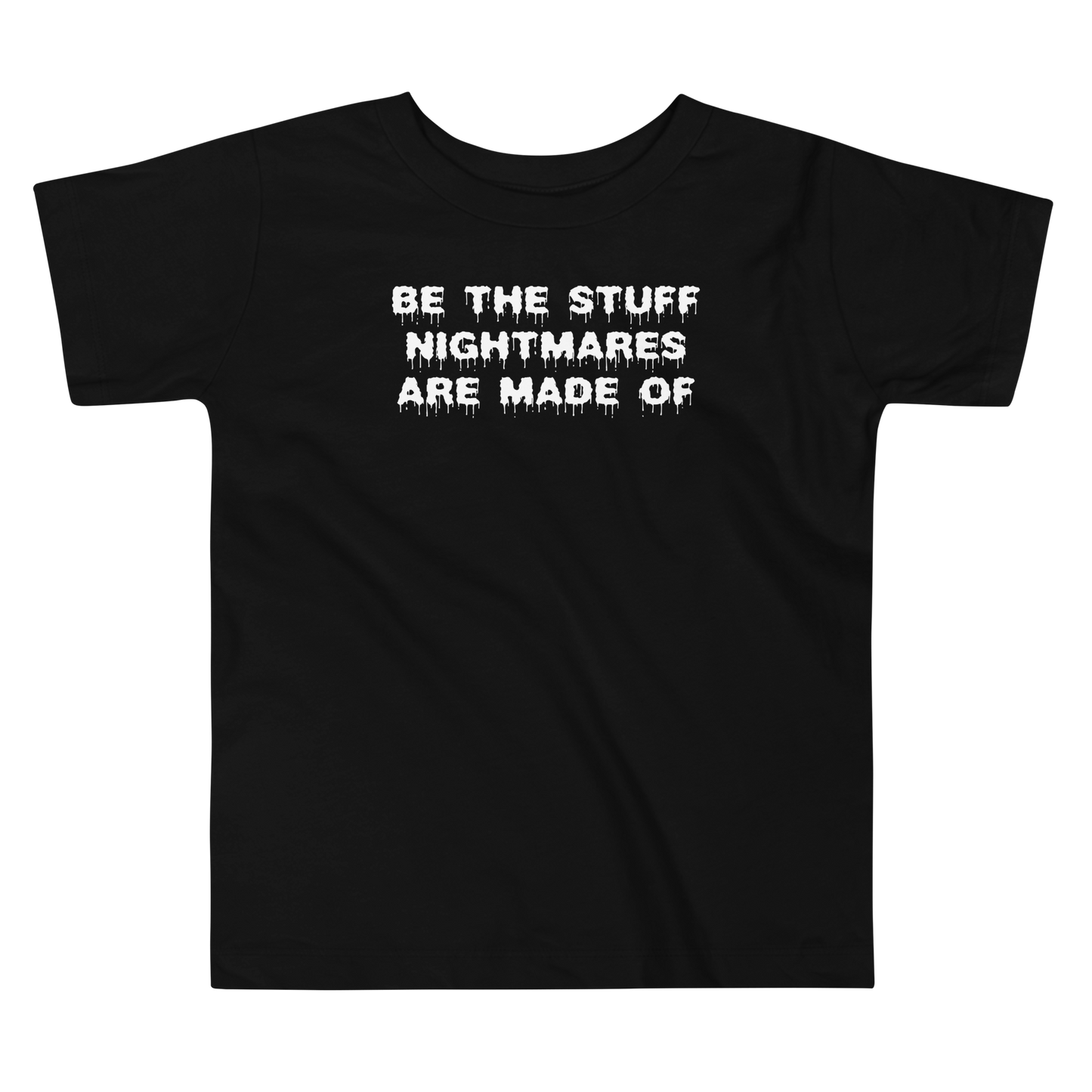 "Be the stuff nightmares are made of" printed on a black toddler short sleeve tee laying on a flat surface