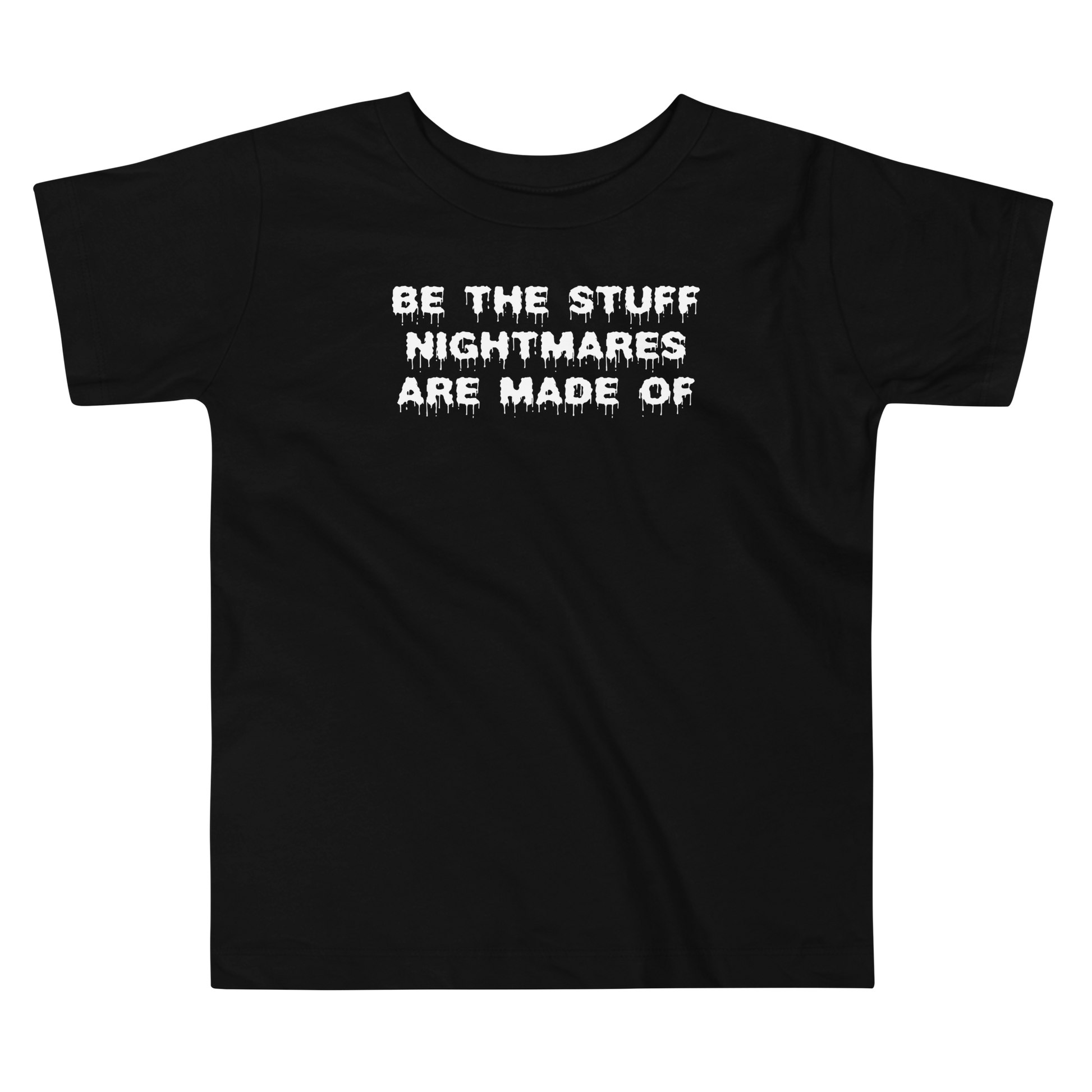 "Be the stuff nightmares are made of" printed on a black toddler short sleeve tee laying on a flat surface