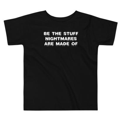 "Be the stuff nightmares are made of" printed on a black toddler short sleeve tee laying on a flat surface