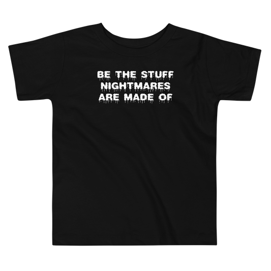 "Be the stuff nightmares are made of" printed on a black toddler short sleeve tee laying on a flat surface