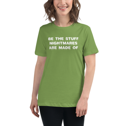 "Be the stuff nightmares are made of" printed on a leaf women's relaxed t-shirt worn by a female