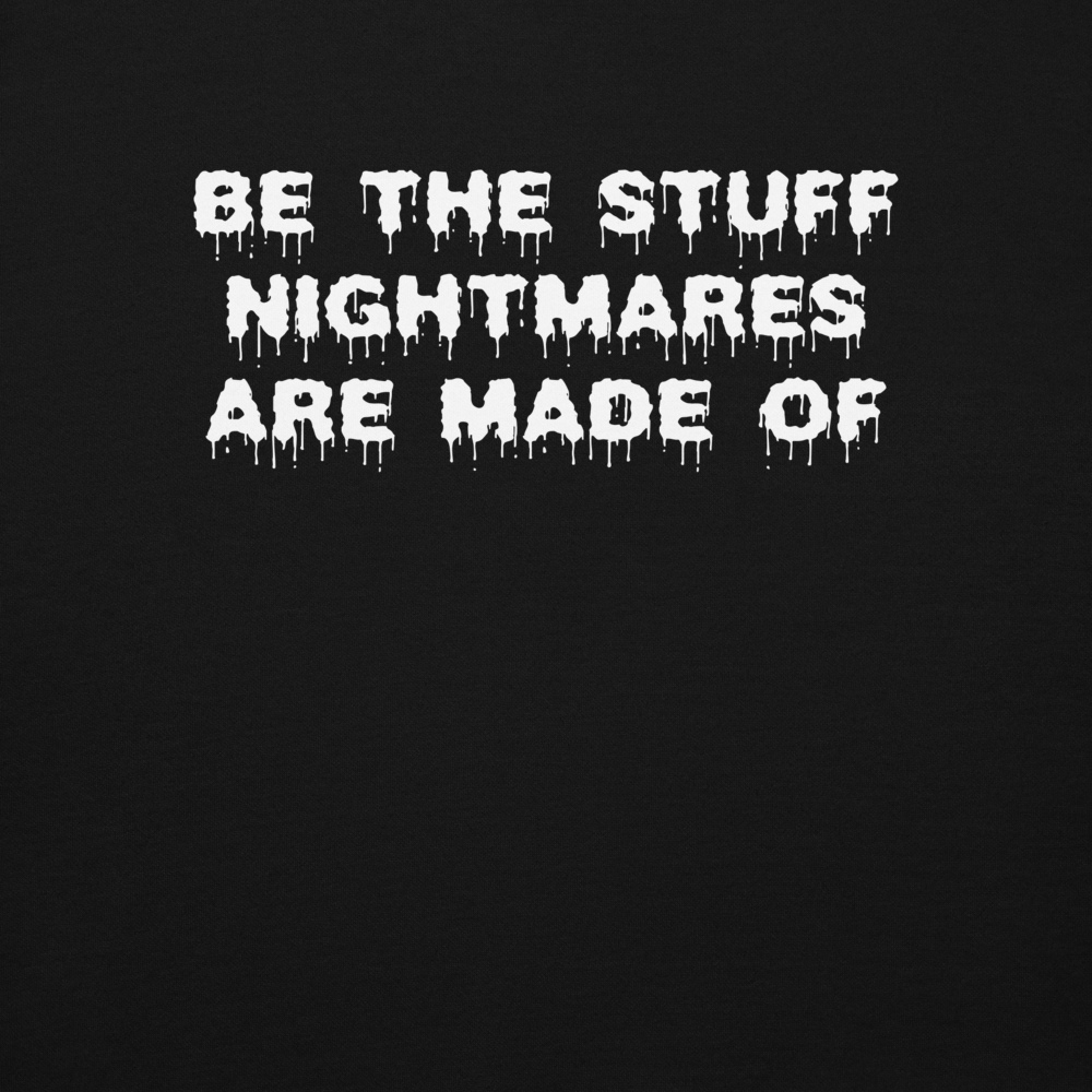 "Be the stuff nightmares are made of" printed on a black background