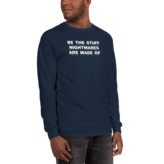 "Be the stuff nightmares are made of" printed on a navy men's long sleeve shirt worn by a male