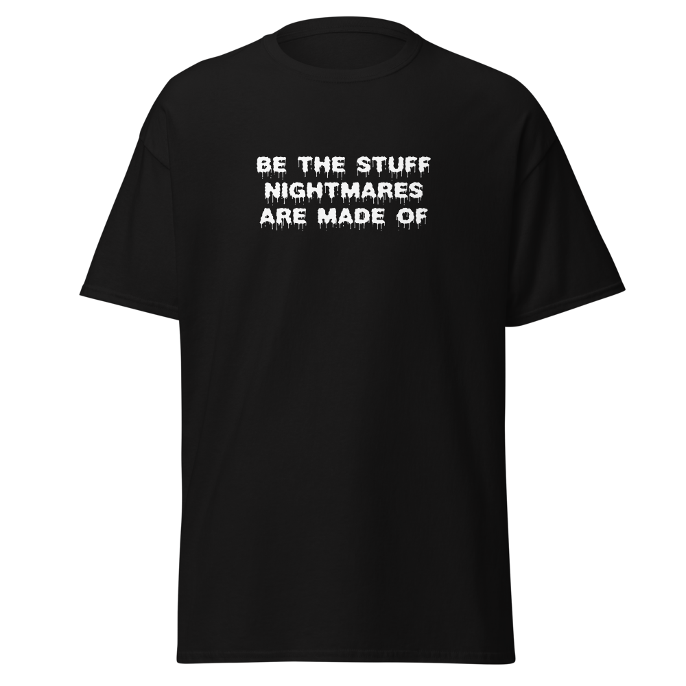"Be the stuff nightmares are made of" printed on a black on an invisible body