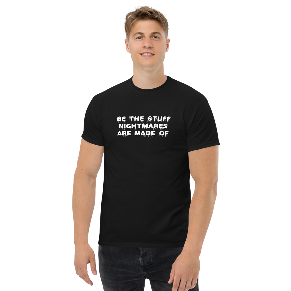 "Be the stuff nightmares are made of" printed on a black unisex classic tee worn by a male