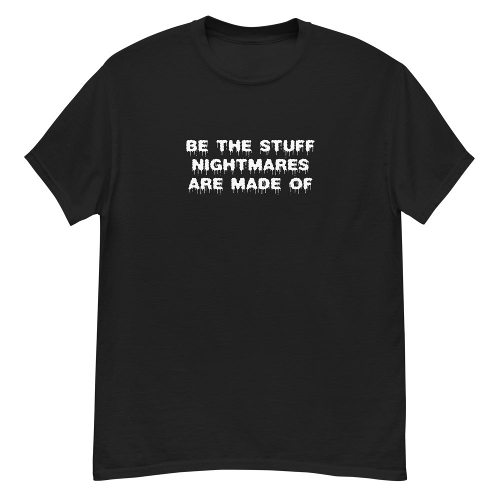"Be the stuff nightmares are made of" printed on a black unisex classic tee laying on a flat surface