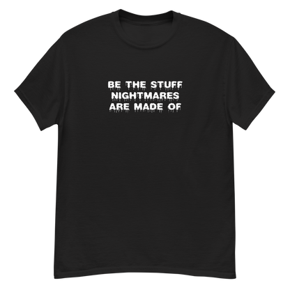 "Be the stuff nightmares are made of" printed on a black unisex classic tee laying on a flat surface