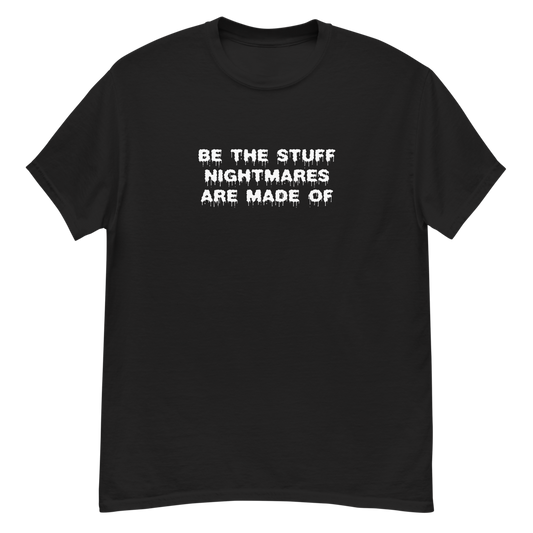"Be the stuff nightmares are made of" printed on a black unisex classic tee laying on a flat surface