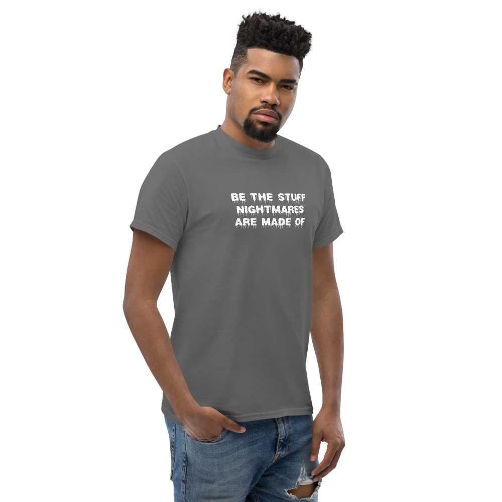 "Be the stuff nightmares are made of" printed on a charcoal unisex classic tee worn by a male
