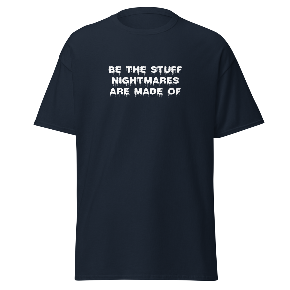 "Be the stuff nightmares are made of" printed on a navy on an invisible body