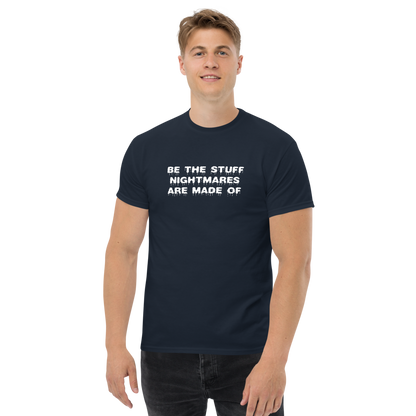 "Be the stuff nightmares are made of" printed on a navy unisex classic tee worn by a male