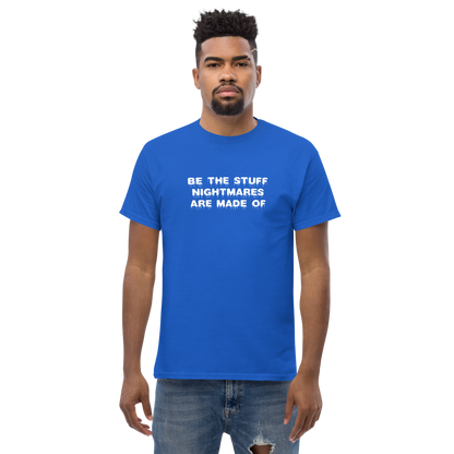 "Be the stuff nightmares are made of" printed on a royal unisex classic tee worn by a male
