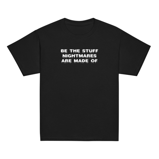"Be the stuff nightmares are made of" printed on a black youth classic tee laying on a flat surface
