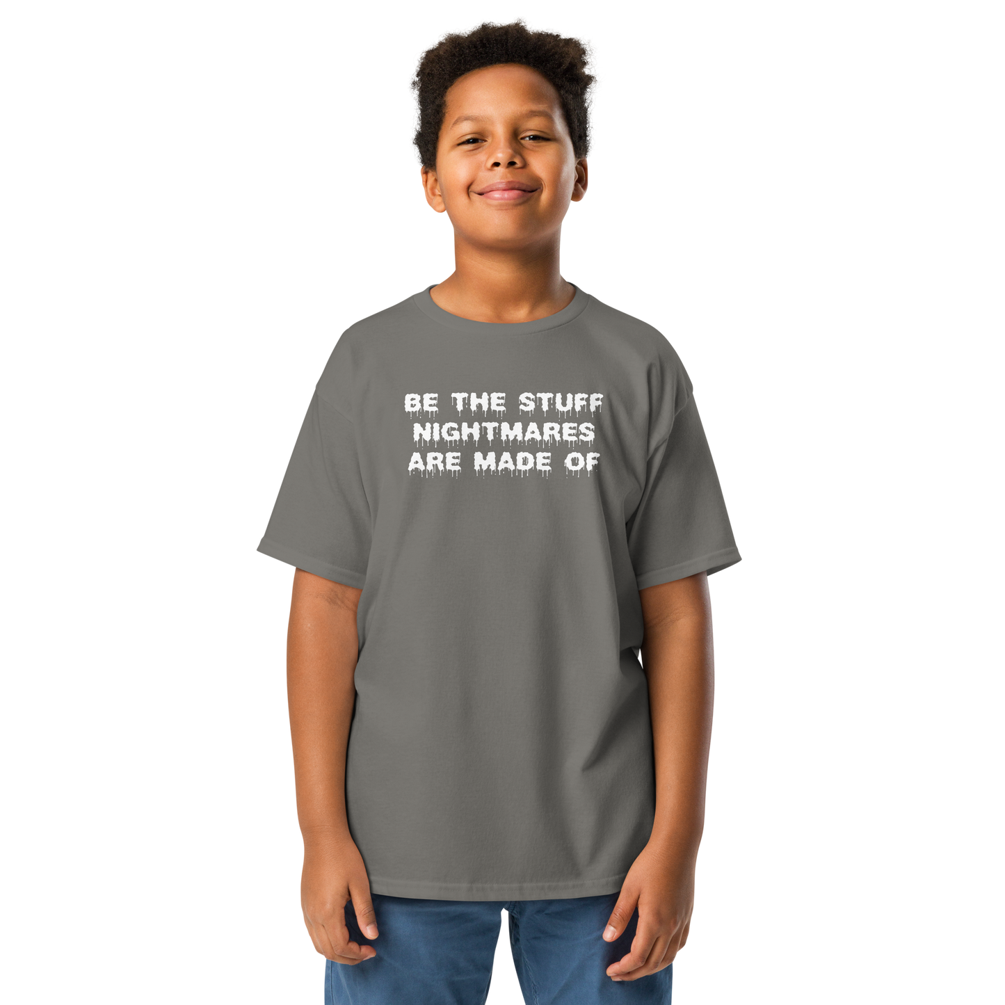 "Be the stuff nightmares are made of" printed on a charcoal youth classic tee worn by a male