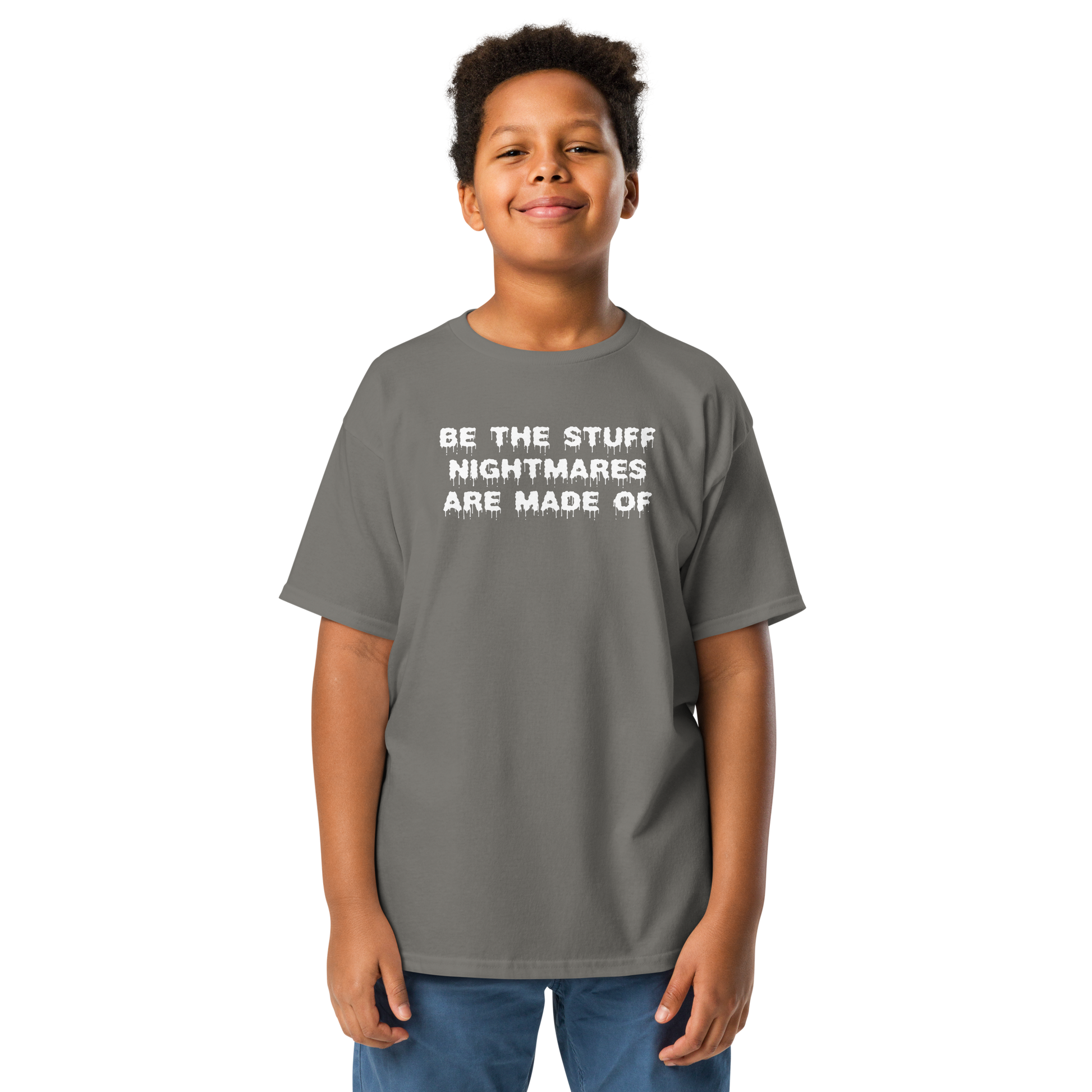 "Be the stuff nightmares are made of" printed on a charcoal youth classic tee worn by a male