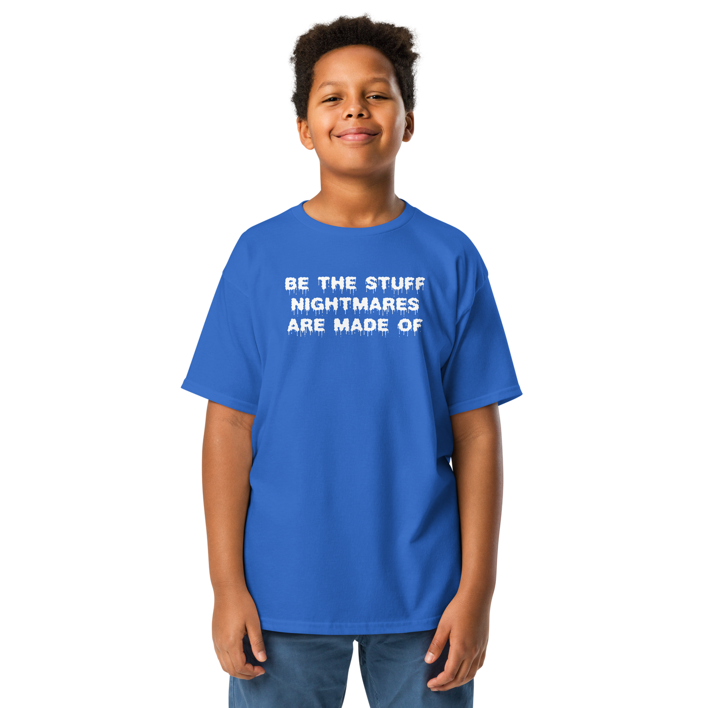 "Be the stuff nightmares are made of" printed on a royal youth classic tee worn by a male