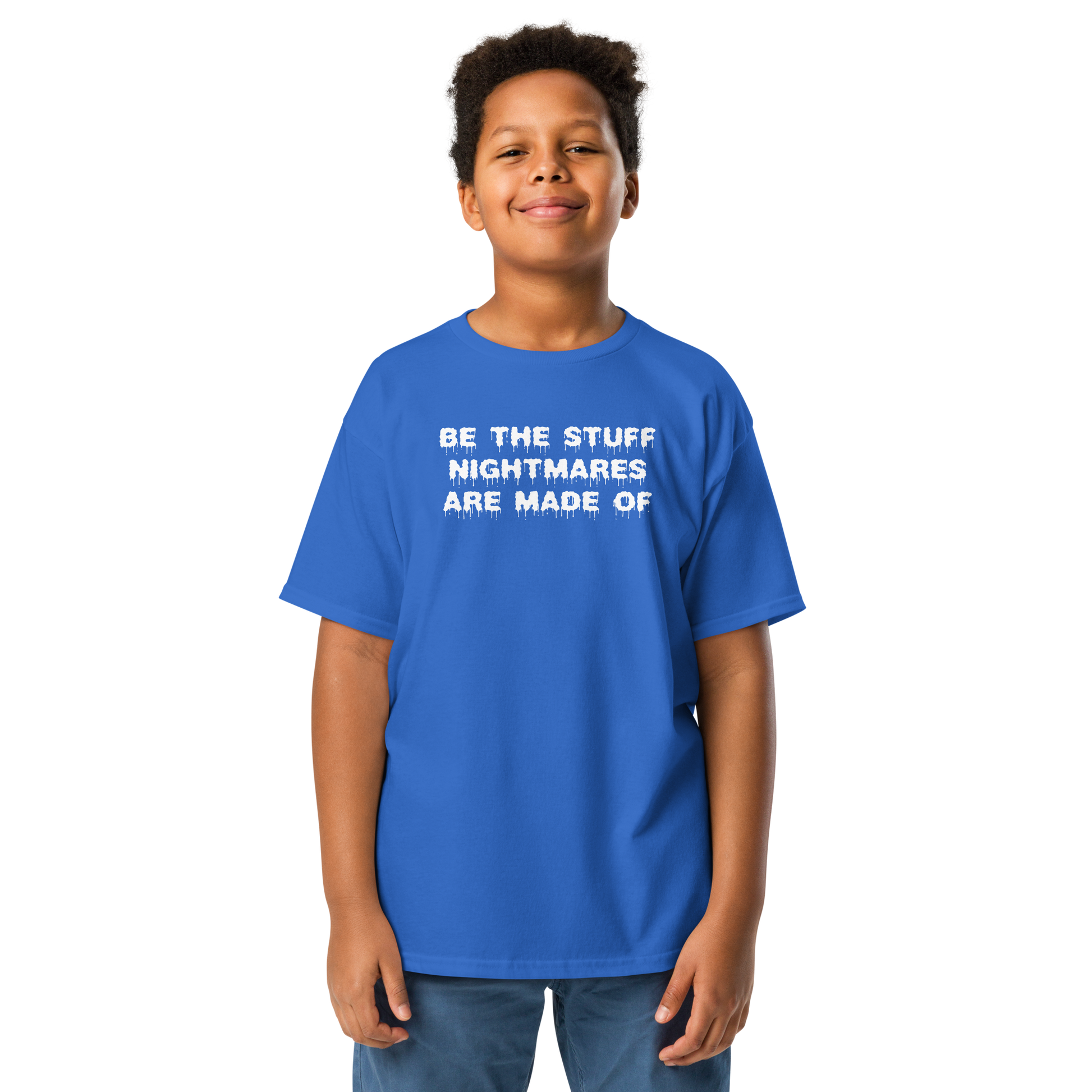 "Be the stuff nightmares are made of" printed on a royal youth classic tee worn by a male
