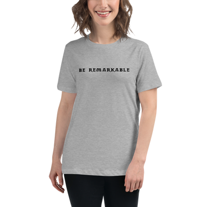 "Be remarkable" printed on a athletic heather women's relaxed t-shirt worn by a female