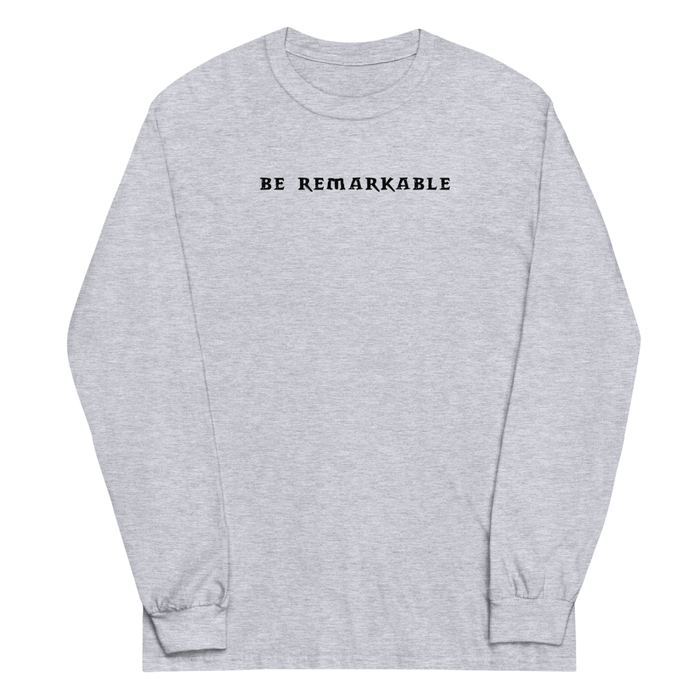 "Be remarkable" printed on a sport grey men's long sleeve shirt laying on a flat surface