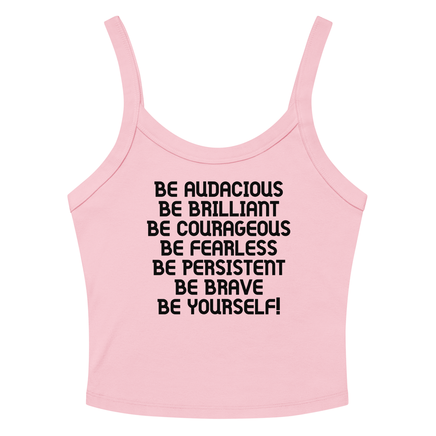 "Be Audacious Be Brilliant Be Courageous Be Fearless Be Persistent Be Brave Be Yourself!" printed on a solid pink blend women's micro-rib tanktop laying on a flat surface amongst sunglasses and shorts