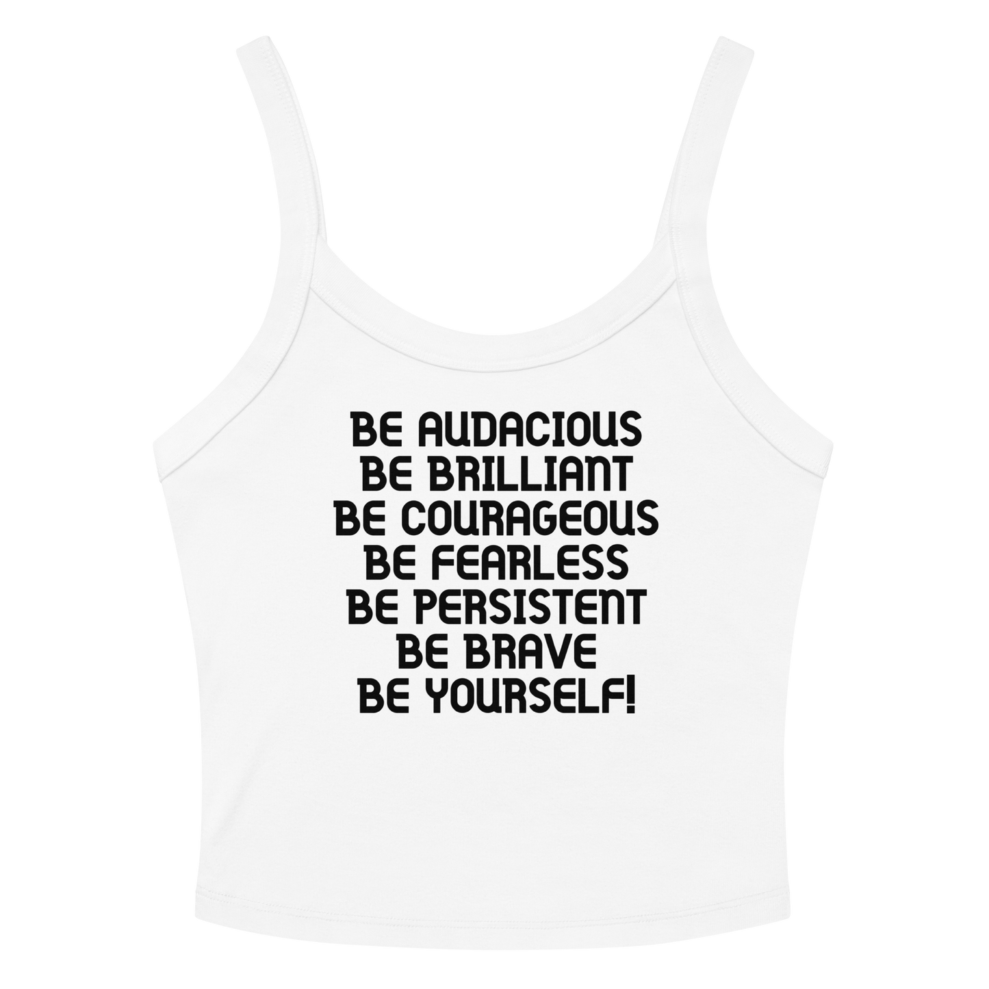 "Be Audacious Be Brilliant Be Courageous Be Fearless Be Persistent Be Brave Be Yourself!" printed on a solid white blend women's micro-rib tanktop laying on a flat surface amongst sunglasses and shorts