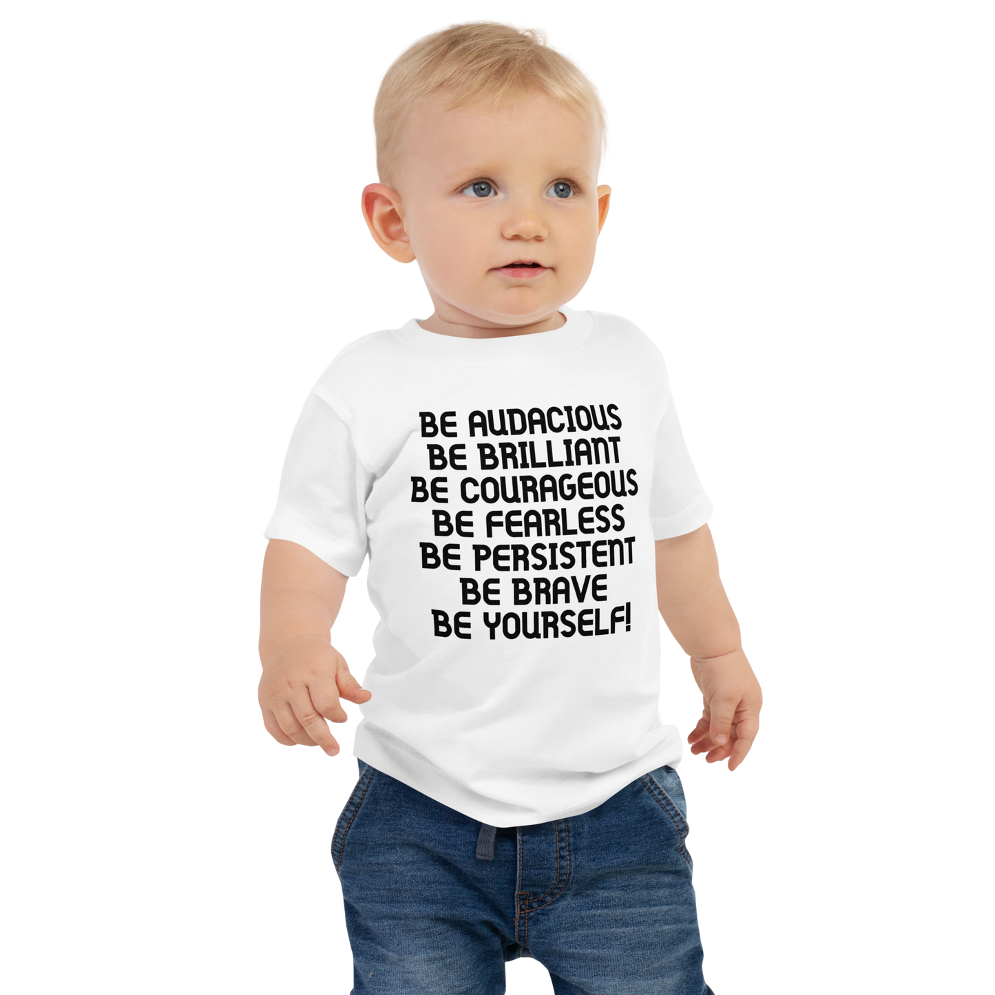 "Be Audacious Be Brilliant Be Courageous Be Fearless Be Persistent Be Brave Be Yourself!" printed on a white baby jersey short sleeve tee worn by a male