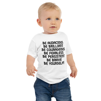 "Be Audacious Be Brilliant Be Courageous Be Fearless Be Persistent Be Brave Be Yourself!" printed on a white baby jersey short sleeve tee worn by a male