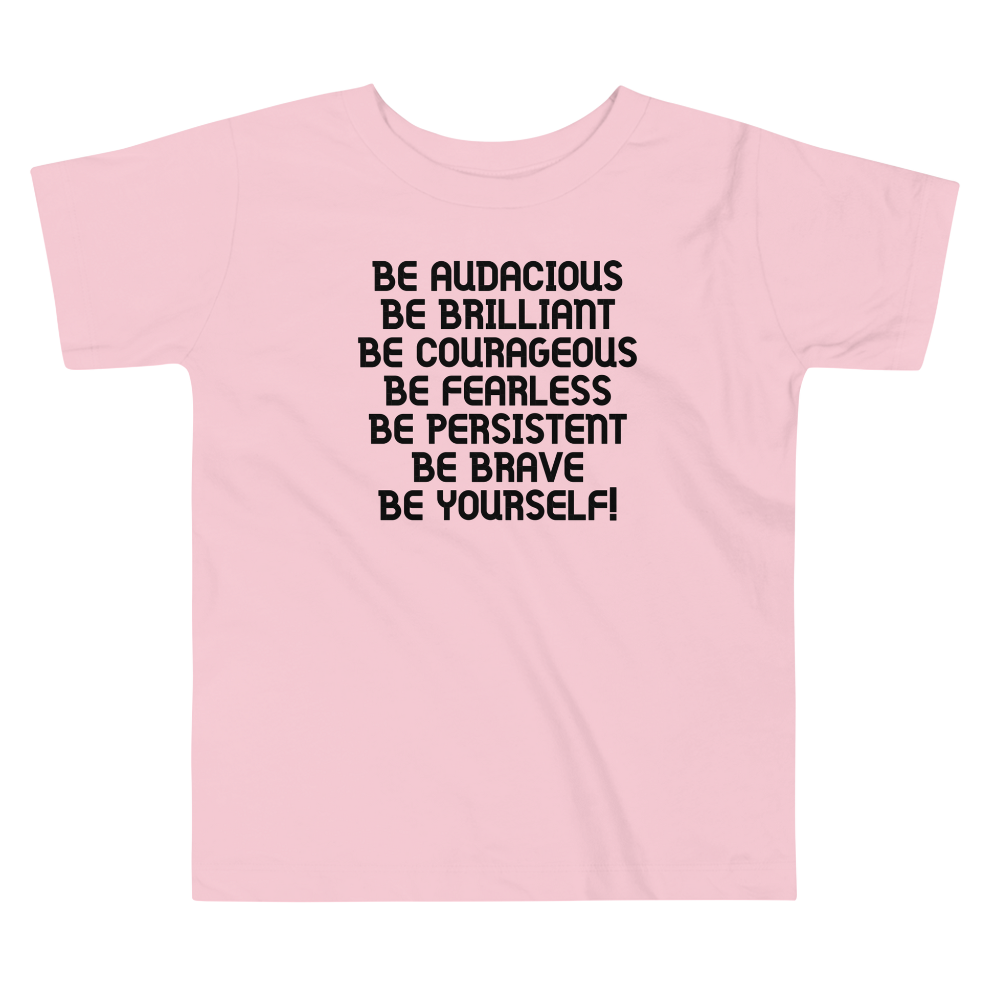 "Be Audacious Be Brilliant Be Courageous Be Fearless Be Persistent Be Brave Be Yourself!" printed on a pink toddler short sleeve tee laying on a flat surface