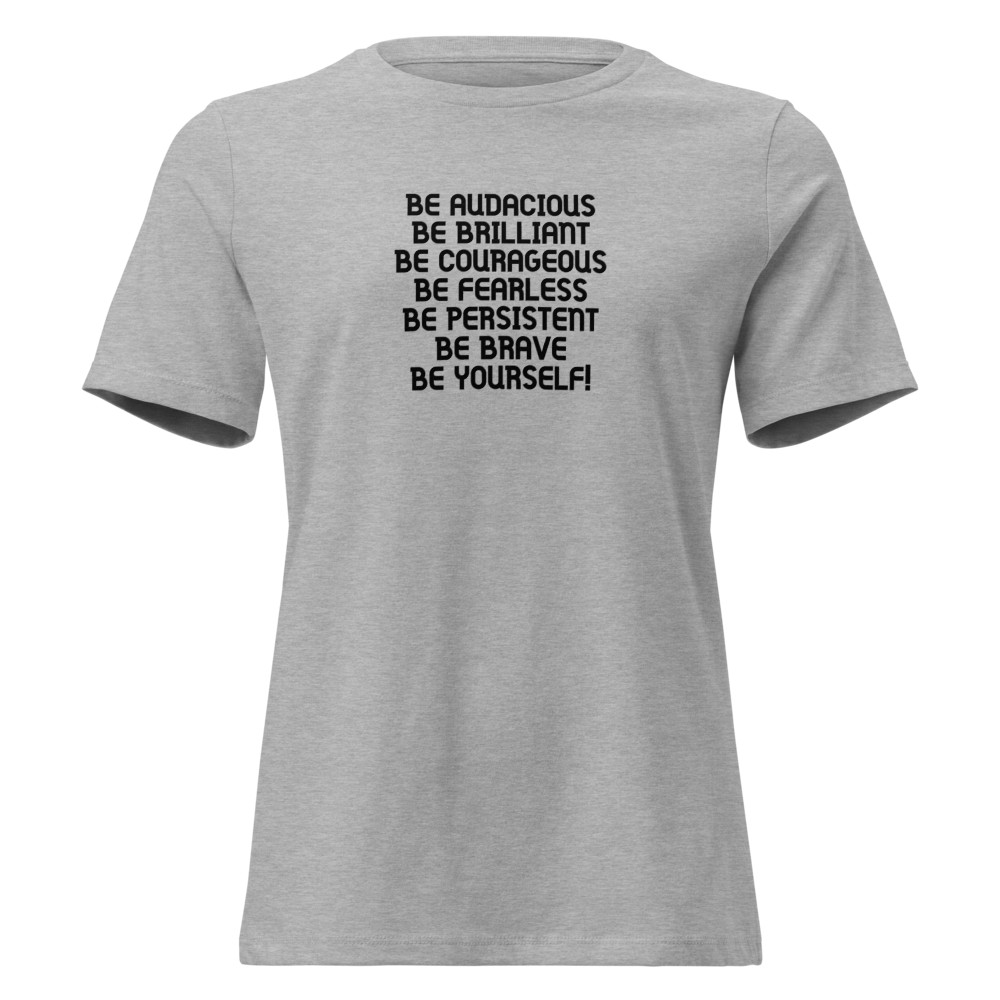 "Be Audacious Be Brilliant Be Courageous Be Fearless Be Persistent Be Brave Be Yourself!" printed on a athletic heather on an invisible / simulated body