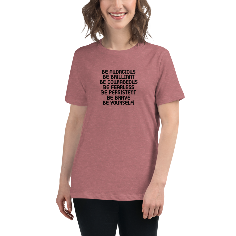 "Be Audacious Be Brilliant Be Courageous Be Fearless Be Persistent Be Brave Be Yourself!" printed on a heather mauve women's relaxed t-shirt worn by a female